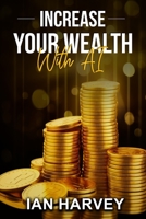 Increase Your Wealth With AI B0CK3QDGJS Book Cover