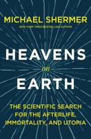 Heavens on Earth. The Scientific Search for the Afterlife, Immortality, and Utopia 1250314135 Book Cover