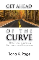 Get Ahead of the Curve: 10 Keys for Mastering Life, Stress and Happiness B09918HXT4 Book Cover