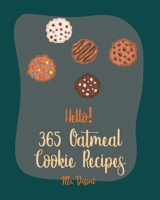 Hello! 365 Oatmeal Cookie Recipes: Best Oatmeal Cookie Cookbook Ever For Beginners [Book 1] B085DPCC6J Book Cover