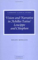 Vision and Narrative in Achilles Tatius' Leucippe and Clitophon (Cambridge Classical Studies) 0521642647 Book Cover