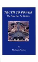Truth to Power: The Pope Has No Clothes 1585009768 Book Cover