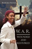 W. A. R.: WOUNDED AND RESTORED 1440144443 Book Cover