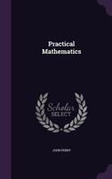 Practical Mathematics: Summary of Six Lectures Delivered to Working Men B0BQJS812W Book Cover