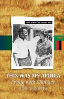 This Was My Africa: Living with Changes 1987776798 Book Cover