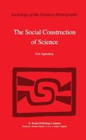 The Social Construction of Science: A Comparative Study of Goal Direction, Research Evolution and Legitimation (Sociology of the Sciences - Monographs) 9027714983 Book Cover