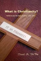 What is Christianity?: "Christ in you, the hope of glory." 1548662771 Book Cover