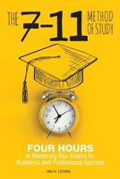 The 7-11 Method of Study: Four Hours to Mastering Your Exams to Achieve Academic and Professional Success 1525537261 Book Cover