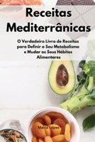 Receitas Mediterr�nicas: O Verdadeiro Livro de Receitas para Definir o Seu Metabolismo e Mudar os Seus H�bitos Alimentares. Mediterranean Recipes 1802551441 Book Cover