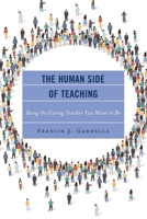 The Human Side of Teaching: Being the Caring Teacher You Want to Be 1475873328 Book Cover