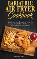 Bariatric Air Fryer Cookbook: Quick and Easy Recipes to Help You Manage Weight Loss Without Losing Your Favourite Fried Meals 1802511644 Book Cover