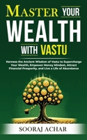 Master Your WEALTH With Vastu: Harness the Ancient Wisdom of Vastu to Supercharge Your Wealth, Empower Money Mindset, Attract Financial Prosperity, an 8119455312 Book Cover