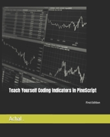 Teach Yourself Coding Indicators in PineScript B08JB7MK7N Book Cover