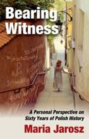 Bearing Witness: A Personal Perspective on Sixty Years of Polish History 1412855950 Book Cover