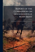 Report of the Commission on Andersonville Monument 1025232895 Book Cover