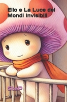 Ello e La Luce dei Mondi Invisibili (Italian Edition) B0DTG72PY3 Book Cover