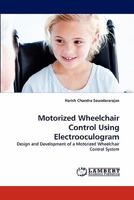 Motorized Wheelchair Control Using Electrooculogram: Design and Development of a Motorized Wheelchair Control System 3844305440 Book Cover