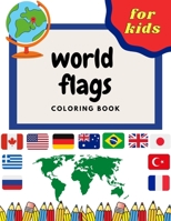 World Flags Coloring Book For Kids: Educational Flags Coloring Pages | Color and Learn About The Country and Geography B08XLJ923T Book Cover