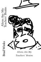 Aliens Ate My Teachers' Brains 1514323494 Book Cover