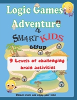 Logic Games Adventure for smart kids 6 & up: 9 Levels of challenging brain activities, unlock levels and enjoy your time B08DDN4P1C Book Cover