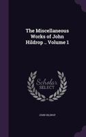 The miscellaneous works Volume 1 1346805652 Book Cover