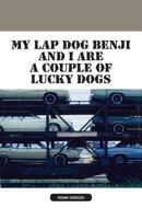 My Lap Dog Benji and I Are a Couple of Lucky Dogs 1624198481 Book Cover
