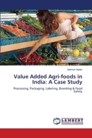 Value Added Agri-foods in India: A Case Study: Processing, Packaging, Labeling, Branding & Food Safety 3659539325 Book Cover
