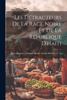 Les Détracteurs de La Race Noire et de La République D'Haïti 1021411434 Book Cover