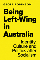 Being Left-Wing in Australia: Identity, Culture and Politics after Socialism 1925801799 Book Cover