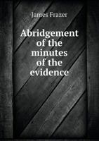 Abridgement of the Minutes of the Evidence 5518941080 Book Cover