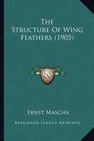 The Structure Of Wing Feathers 1120931711 Book Cover