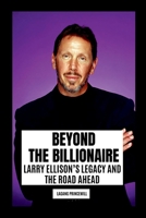 Beyond the Billionaire: Larry Ellison's Legacy and the Road Ahead 9354890016 Book Cover