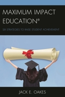 Maximum Impact Education: Six Strategies to Raise Student Achievement 1475820089 Book Cover