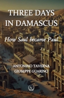 Three Days in Damascus: How Saul Became Paul B0FLCNZXVJ Book Cover
