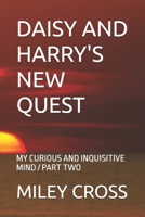 DAISY AND HARRY'S NEW QUEST: MY CURIOUS AND INQUISITIVE MIND / PART TWO B0DVPJLGZ5 Book Cover
