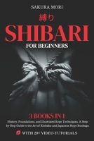 Shibari for Beginners: 3 Books in 1 — History, Foundations, and Illustrated Rope Techniques. A Step-by-Step Guide to the Art of Kinbaku and Japanese Rope Bondage - With Over 20 Video-Tutorials B0FVSWR6WB Book Cover