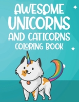 Awesome Unicorns And Caticorns Coloring book: Designs And Illustrations Of Unicorns And More For Kids To Color, Fun Coloring Activity Sheets B08LNJJCRP Book Cover