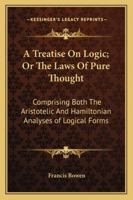 A Treatise On Logic, Or, the Laws of Pure Thought 1017639485 Book Cover