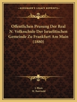 Offentlichen Prusung Der Real N. Volksschule Der Israelitischen Gemeinde Zu Frankfurt Am Main (1880) 1161050124 Book Cover