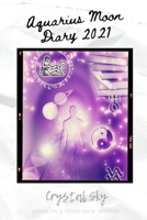 Aquarius Moon Diary 2021: Horoscope & Astrological Datebook B08LNF3XNR Book Cover