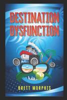Destination Dysfunction 1790571049 Book Cover