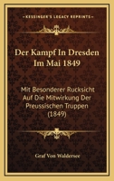 Der Kampf In Dresden Im Mai 1849: Mit Besonderer Rucksicht Auf Die Mitwirkung Der Preussischen Truppen (1849) 1167576845 Book Cover