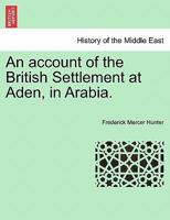 An Account of the British Settlement of Aden in Arabia 9353951011 Book Cover