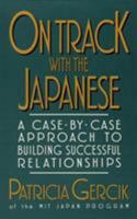 On Track with the Japanese: A Case-By-Case Approach to Building Successful Relationships 1588203980 Book Cover