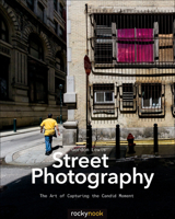 Street Photography: The Art of Capturing the Candid Moment 1937538370 Book Cover