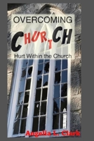 OverComing Church Hurt: Hurt Within The Church B0B6XN1T7N Book Cover