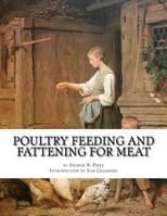 Poultry Feeding and Fattening For Meat: Special finishing methods and handling broilers, capons, waterfowl, etc. 1977969666 Book Cover