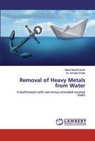 Removal of Heavy Metals from Water: A biofiltratoin with raw versus activated coconut shells 6200530904 Book Cover