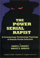 The Power Serial Rapist: A Criminology-Victimology Typology of Female Victim Selection 0398072507 Book Cover