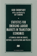 Statistics for Emerging Labour Markets in Transition Economies: A Technical Guide on Sources, Methods, Classifications and Policies 0333695941 Book Cover
